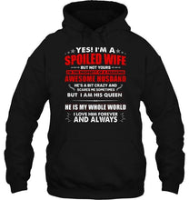 Load image into Gallery viewer, Spoiled wife of a freaking awesome husband i am his queen he is my whole world shirt