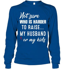 Load image into Gallery viewer, Not sure who is harder to raise my husband or my kids Black T Shirt
