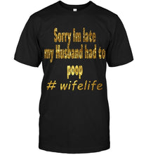 Load image into Gallery viewer, Sorry I'm late my husband had to pop wife live Black T Shirt
