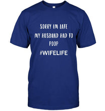 Load image into Gallery viewer, Sorry I'm late my husband had to pop wife life Black T Shirt