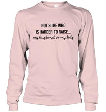 Load image into Gallery viewer, Not sure who is harder to raise my husband or my kids Ash T Shirt