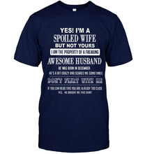Load image into Gallery viewer, Spoiled wife but not yours property of freaking awesome husband born in december T Shirt