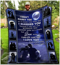 Load image into Gallery viewer, husband and wife i married because i can't live without you couple quilt blanket