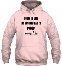 Load image into Gallery viewer, Sorry I'm late my husband had to poop wife live Ash T Shirt