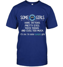 Load image into Gallery viewer, Some los angeles chargers girls have tattoos pretty eyes thick thighs cus too much It's me shirt