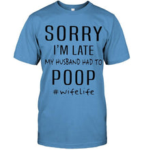 Load image into Gallery viewer, Sorry I'm late my husband had to poop wife life Ash T Shirt