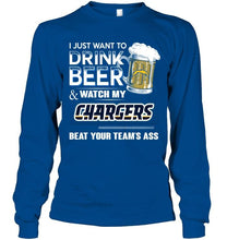 Load image into Gallery viewer, Just want to drink beer and watch Los Angeles Chargers beat your team shirt
