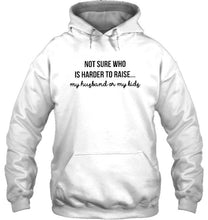 Load image into Gallery viewer, Not sure who is harder to raise my husband or my kids Ash T Shirt