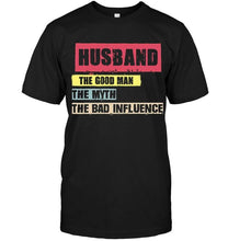 Load image into Gallery viewer, Husband the good man the myth the bad influence Black T Shirt