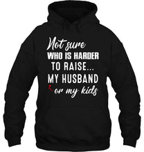 Load image into Gallery viewer, Not sure who is harder to raise my husband or my kids Black T Shirt