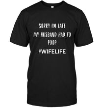 Load image into Gallery viewer, Sorry I'm late my husband had to pop wife life Black T Shirt