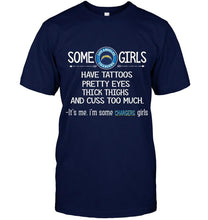 Load image into Gallery viewer, Some los angeles chargers girls have tattoos pretty eyes thick thighs cus too much It's me shirt