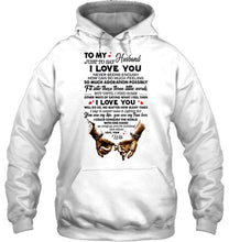 Load image into Gallery viewer, To my husband Just to say I love you never seems enough White Hoodie
