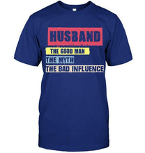 Load image into Gallery viewer, Husband the good man the myth the bad influence Black T Shirt