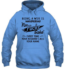 Load image into Gallery viewer, Being a wife is whispering for sake every time your husband calls your name shirt