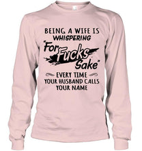 Load image into Gallery viewer, Being a wife is whispering for sake every time your husband calls your name shirt