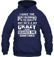 Load image into Gallery viewer, I have the best husband in the world but he's a bit crazy and scares me sometimes T Shirt