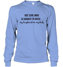 Load image into Gallery viewer, Not sure who is harder to raise my husband or my kids Ash T Shirt