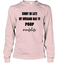 Load image into Gallery viewer, Sorry I'm late my husband had to poop wife live Ash T Shirt