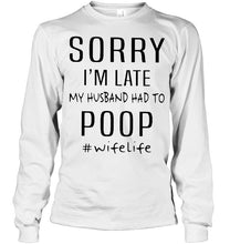 Load image into Gallery viewer, Sorry I'm late my husband had to poop wife life Ash T Shirt