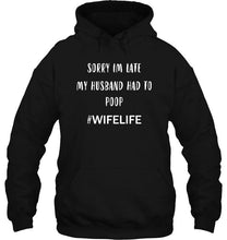Load image into Gallery viewer, Sorry I'm late my husband had to pop wife life Black T Shirt