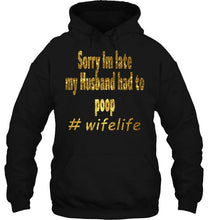 Load image into Gallery viewer, Sorry I'm late my husband had to pop wife live Black T Shirt