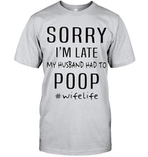 Load image into Gallery viewer, Sorry I'm late my husband had to poop wife life Ash T Shirt