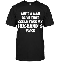Load image into Gallery viewer, Ain't a man alive that could take my husband's place Black T Shirt