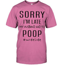Load image into Gallery viewer, Sorry I'm late my husband had to poop wife life Ash T Shirt