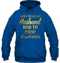 Load image into Gallery viewer, Sorry I'm late my husband had to poop wife life Navy T Shirt