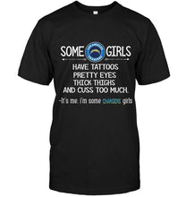 Load image into Gallery viewer, Some los angeles chargers girls have tattoos pretty eyes thick thighs cus too much It's me shirt