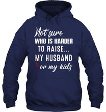 Load image into Gallery viewer, Not sure who is harder to raise my husband or my kids Black T Shirt