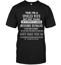 Load image into Gallery viewer, Spoiled wife but not yours property of freaking awesome husband born in december T Shirt
