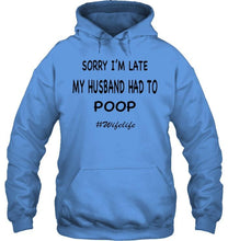 Load image into Gallery viewer, Sorry I'm late my husband had to poop wife life White T Shirt