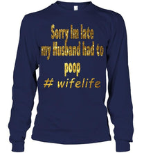 Load image into Gallery viewer, Sorry I'm late my husband had to pop wife live Black T Shirt