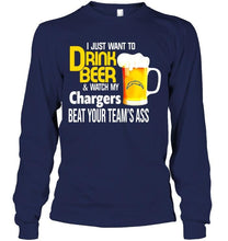 Load image into Gallery viewer, I just want to drink beer watch my Los Angeles Chargers beat your team shirt