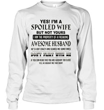 Load image into Gallery viewer, I'm a spoiled wife of freaking awesome husband don't flirt with me White T Shirt