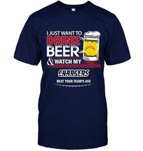 Load image into Gallery viewer, Just want to drink beer watch my Los Angeles Chargers beat your team shirt
