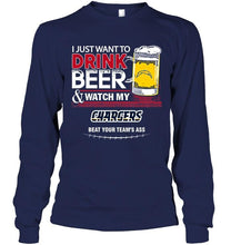 Load image into Gallery viewer, Just want to drink beer watch my Los Angeles Chargers beat your team shirt