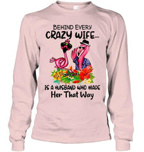 Load image into Gallery viewer, Behind every crazy wife is a husband who made her that way flamingo shirt