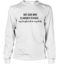 Load image into Gallery viewer, Not sure who is harder to raise my husband or my kids Ash T Shirt