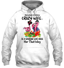 Load image into Gallery viewer, Behind every crazy wife is a husband who made her that way flamingo shirt