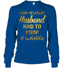 Load image into Gallery viewer, Sorry I'm late my husband had to poop wife life Navy T Shirt