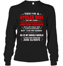 Load image into Gallery viewer, Spoiled wife of a freaking awesome husband i am his queen he is my whole world shirt