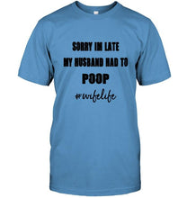 Load image into Gallery viewer, Sorry I'm late my husband had to poop wife live Ash T Shirt