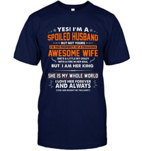 Load image into Gallery viewer, Spoiled husband of freaking awesome wife i am her king she is my whole world shirt