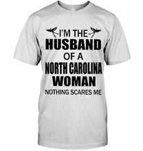 Load image into Gallery viewer, I'm husband of a North Carolina woma nothing scares me White T Shirt