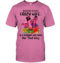Load image into Gallery viewer, Behind every crazy wife is a husband who made her that way flamingo shirt