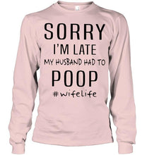 Load image into Gallery viewer, Sorry I'm late my husband had to poop wife life Ash T Shirt