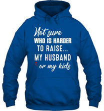 Load image into Gallery viewer, Not sure who is harder to raise my husband or my kids Black T Shirt